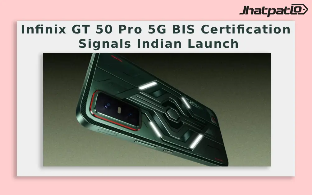  Infinix GT 50 Pro 5G BIS Certification Signals Indian Launch